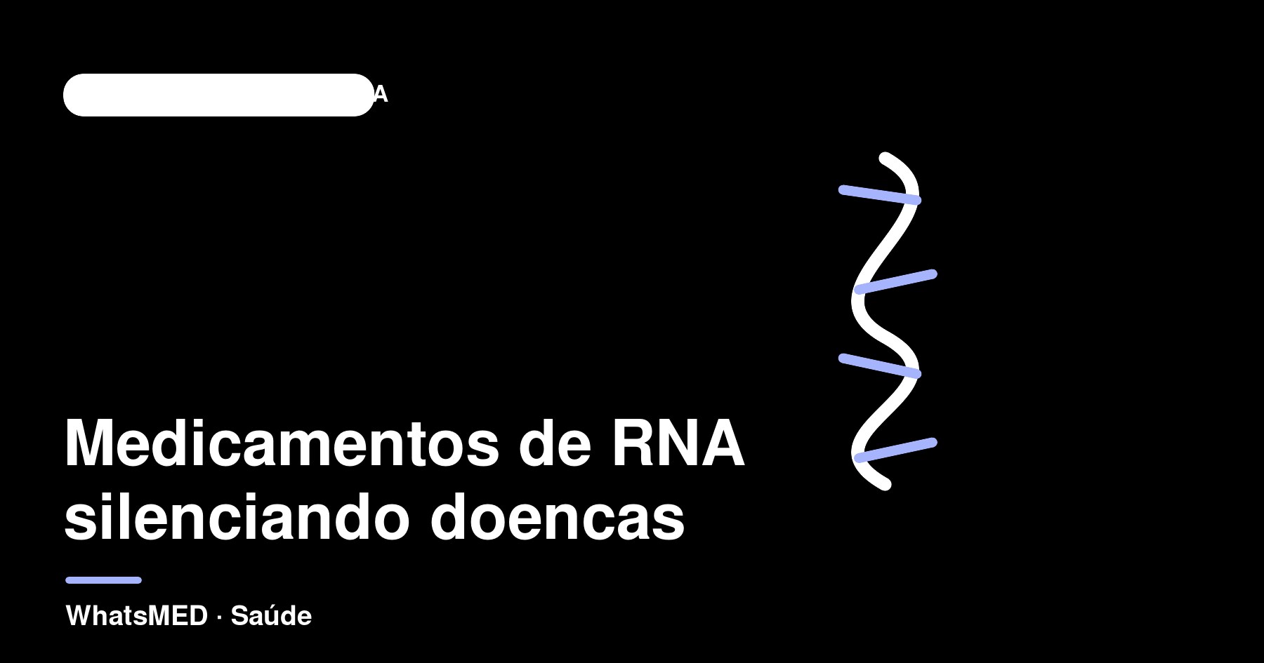 Medicamentos de RNA: silenciar a doença antes que ela apareça